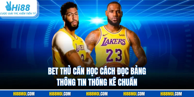 Bet thủ cần học cách đọc bảng thông tin thống kê chuẩn
