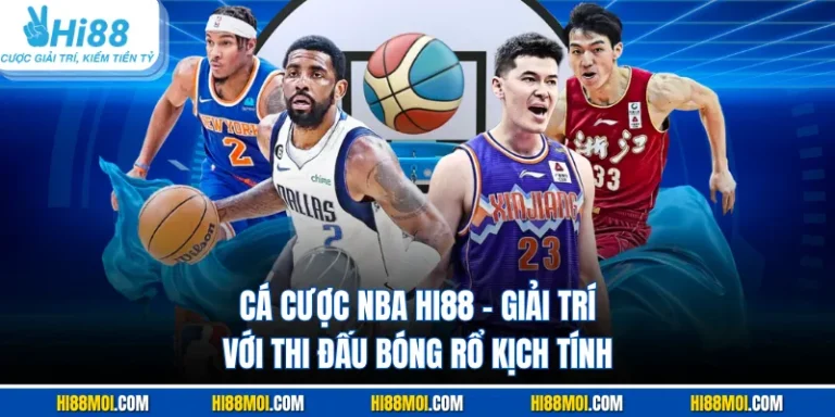 Cá Cược NBA HI88 - Giải Trí Với Thi Đấu Bóng Rổ Kịch Tính