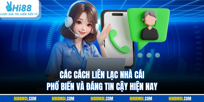 Các cách liên lạc nhà cái phổ biến và đáng tin cậy hiện nay