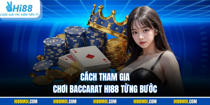 Cách tham gia chơi baccarat HI88 từng bước