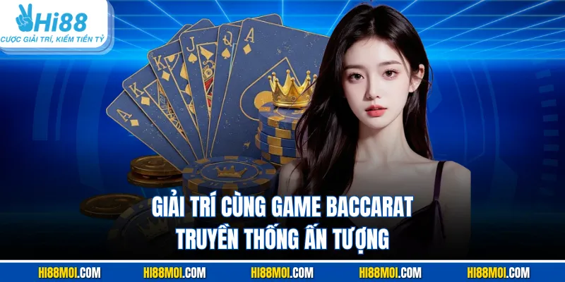 Giải trí cùng game Baccarat truyền thống ấn tượng