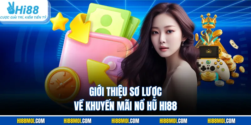 Giới thiệu sơ lược về khuyến mãi nổ hũ HI88