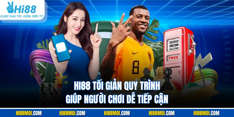 HI88 tối giản quy trình giúp người chơi dễ tiếp cận