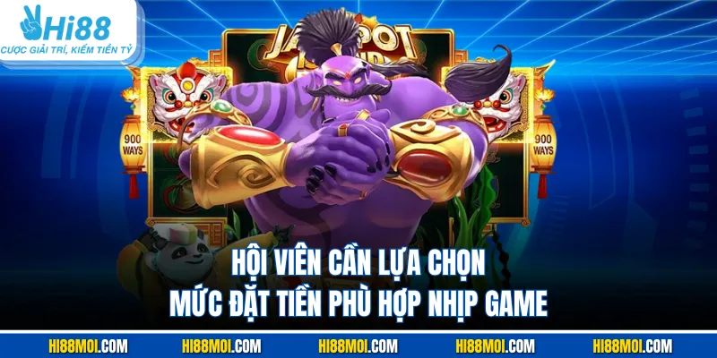 Hội viên cần lựa chọn mức đặt tiền phù hợp nhịp game