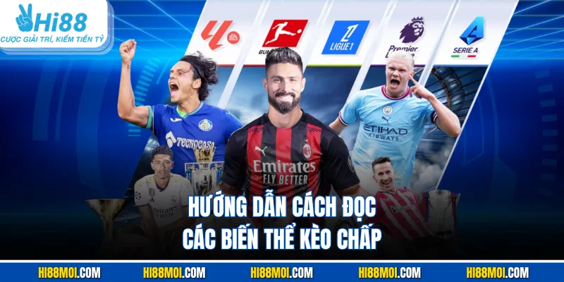 Hướng dẫn cách đọc các biến thể kèo chấp