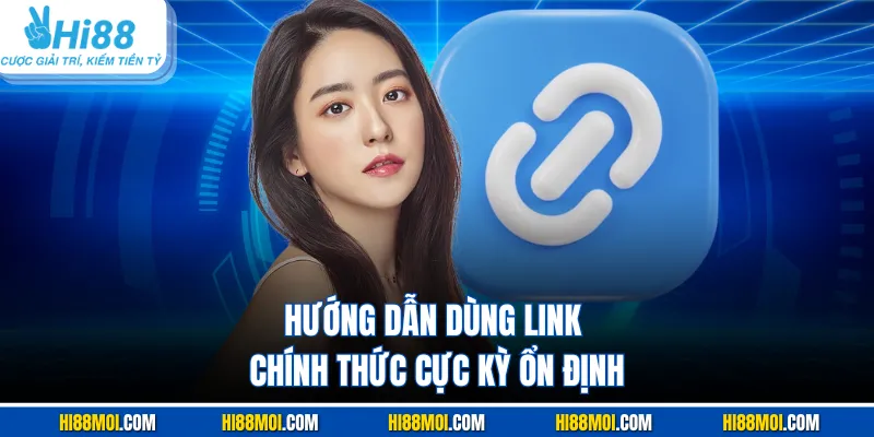 Hướng dẫn dùng link chính thức cực kỳ ổn định