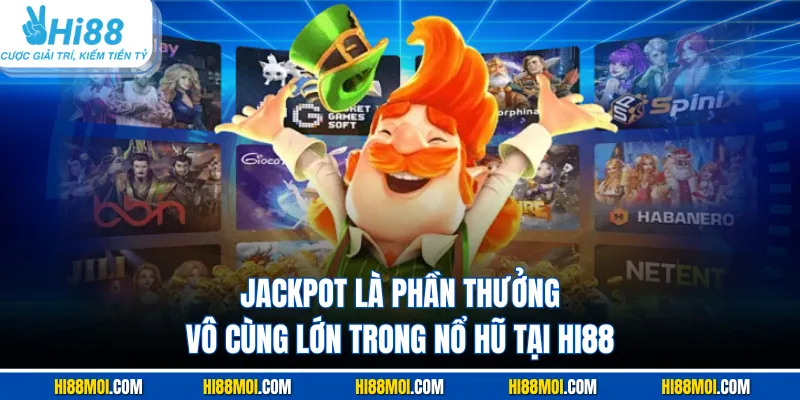 Jackpot là phần thưởng vô cùng lớn trong nổ hũ tại HI88