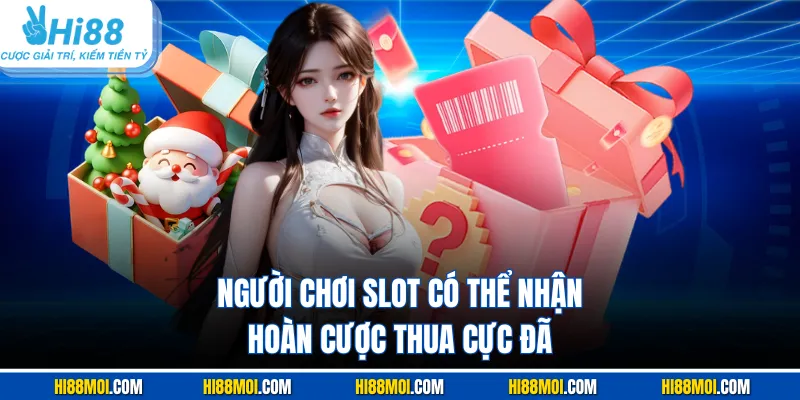 Người chơi slot có thể nhận hoàn cược thua cực đã