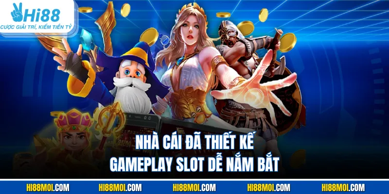 Nhà cái đã thiết kế gameplay slot dễ nắm bắt