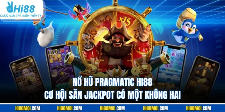 Nổ Hũ Pragmatic HI88 - Cơ Hội Săn Jackpot Có Một Không Hai