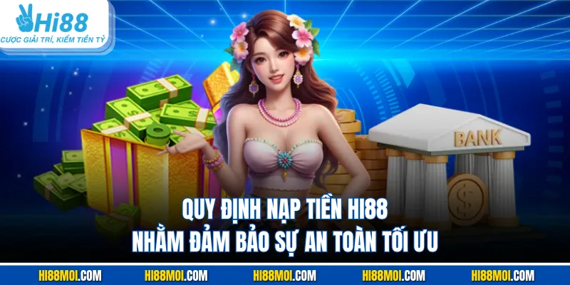 Quy định nạp tiền HI88 nhằm đảm bảo sự an toàn tối ưu