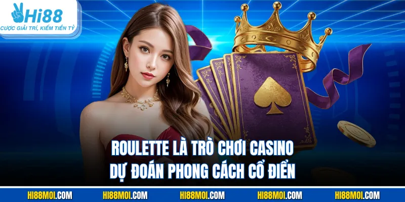 Roulette là trò chơi casino dự đoán phong cách cổ điển