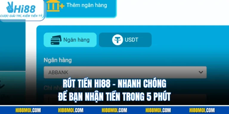 Rút Tiền HI88 - Nhanh Chóng Để Bạn Nhận Tiền Trong 5 Phút