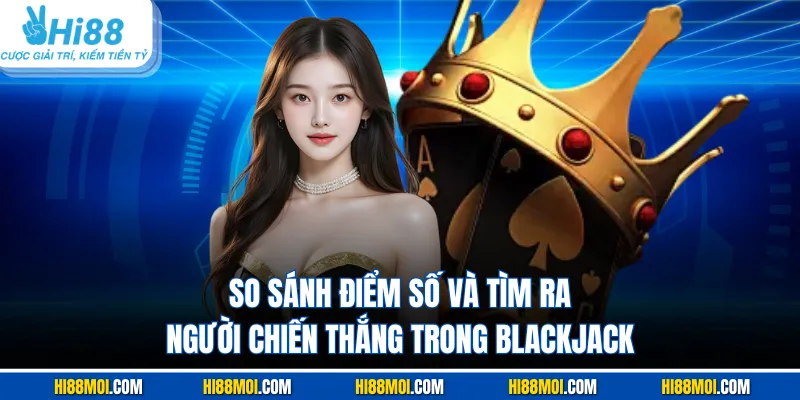 So sánh điểm số và tìm ra người chiến thắng trong Blackjack