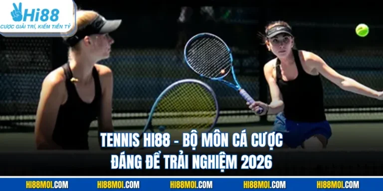 Tennis HI88 - Bộ Môn Cá Cược Đáng Để Trải Nghiệm 2026