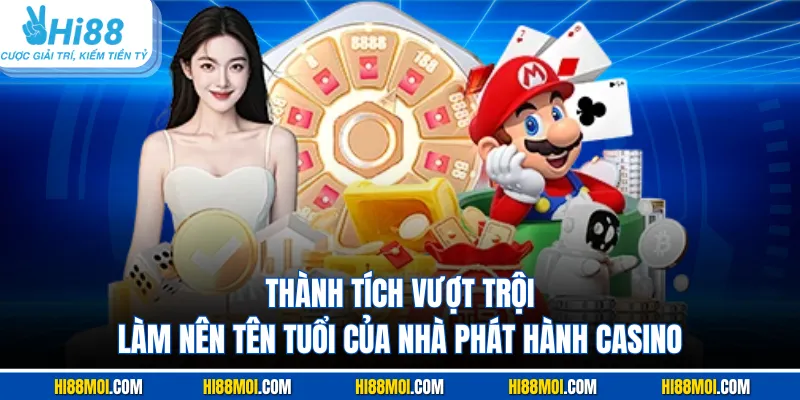 Thành tích vượt trội làm nên tên tuổi của nhà phát hành casino