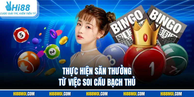 Thực hiện săn thưởng từ việc soi cầu bạch thủ
