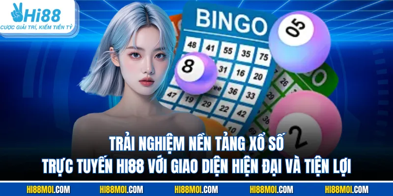 Trải nghiệm nền tảng xổ số trực tuyến Hi88 với giao diện hiện đại và tiện lợi