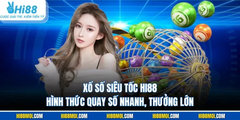 Xổ Số Siêu Tốc HI88 - Hình Thức Quay Số Nhanh, Thưởng Lớn